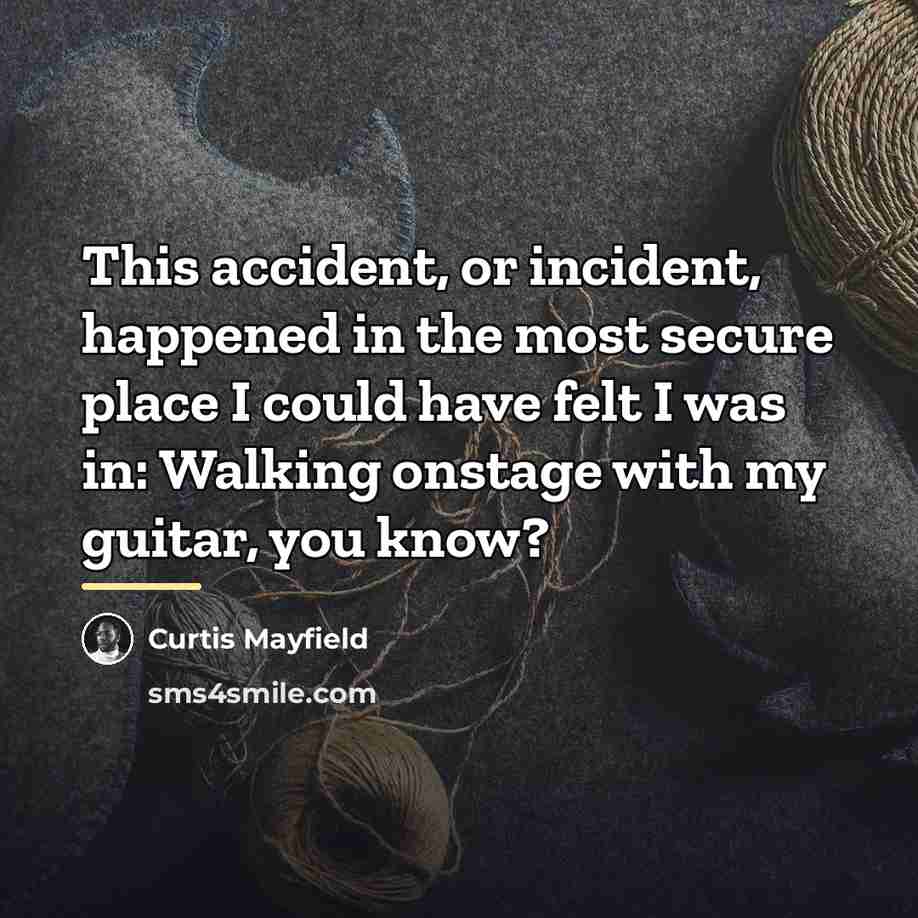 “This accident, or incident, happened in the most secure place…” quote by Curtis Mayfield