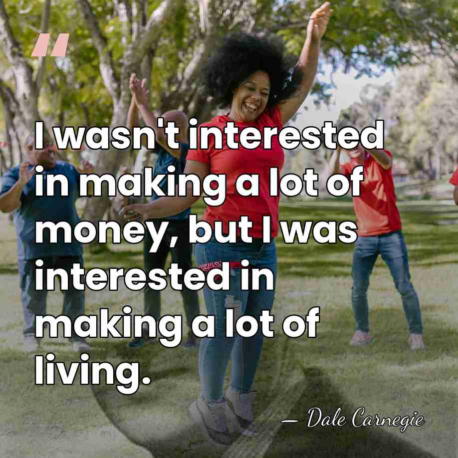 I wasn't interested in making a lot of money, but I was&hellip; - Dale Carnegie