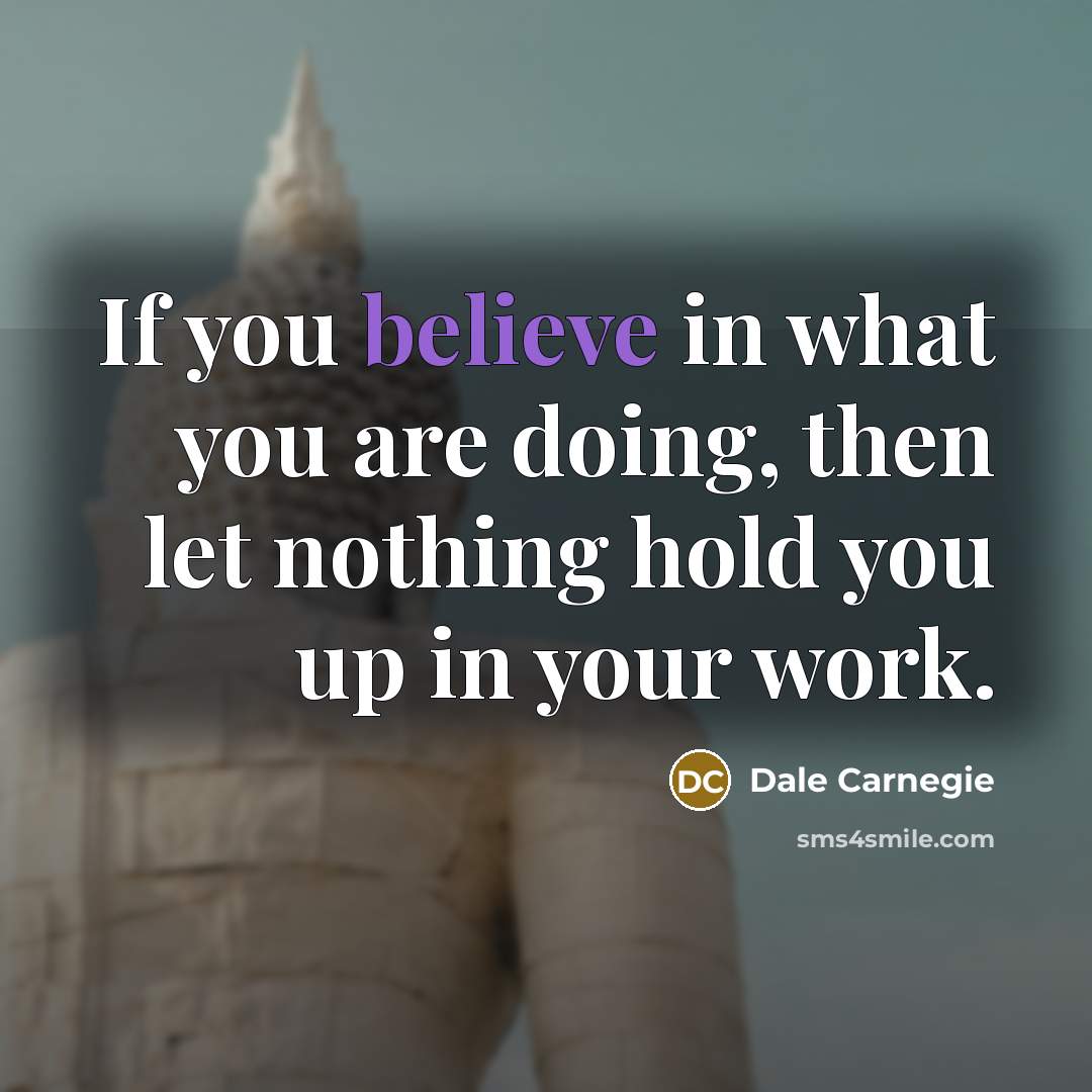 “If you believe in what you are doing, then let…” quote by Dale Carnegie