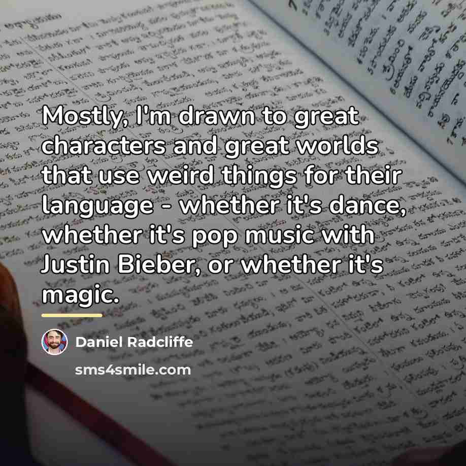 “Mostly, I'm drawn to great characters and great worlds that…” quote by Daniel Radcliffe