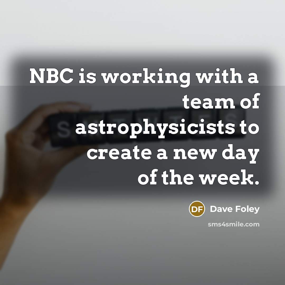“NBC is working with a team of astrophysicists to create…” quote by Dave Foley