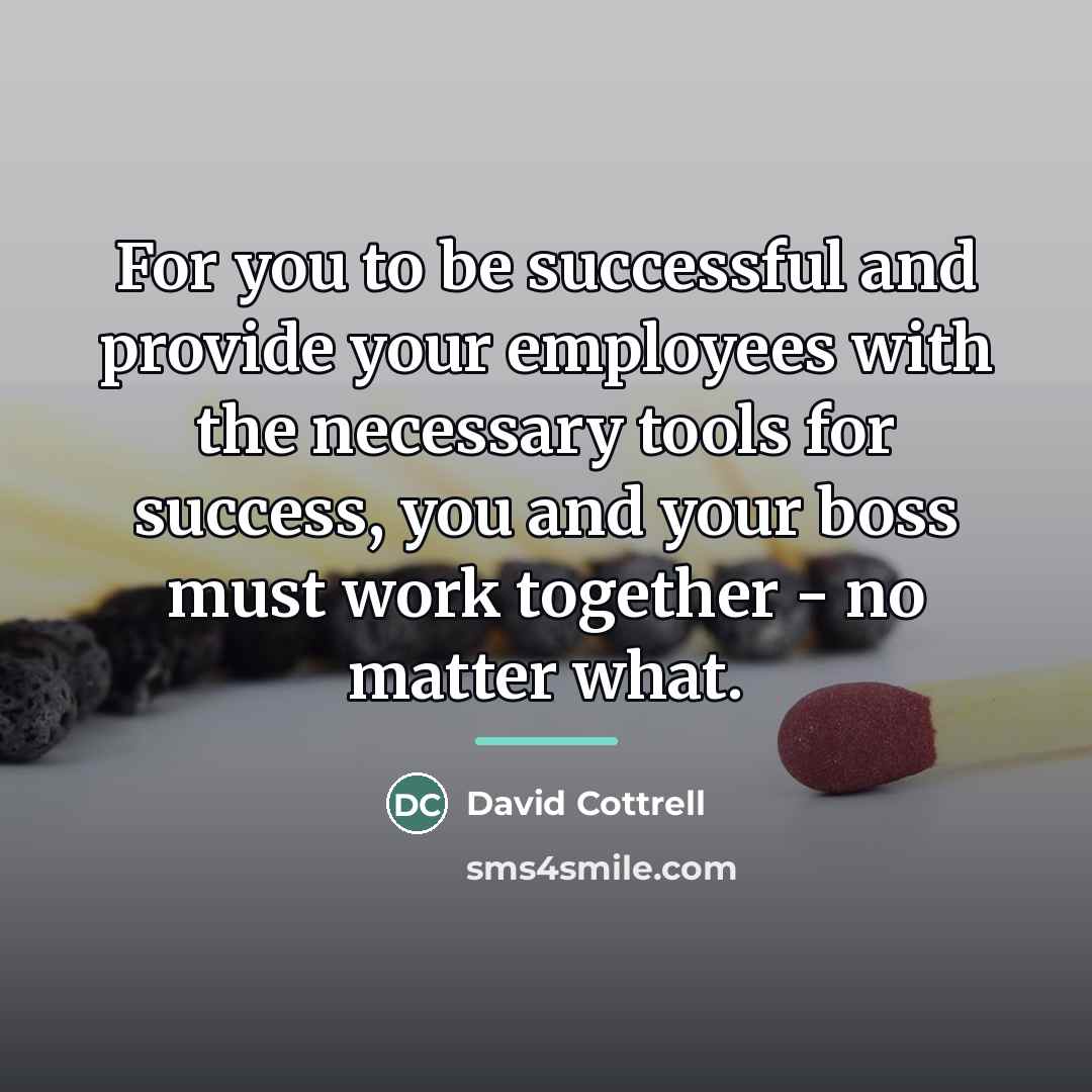 “For you to be successful and provide your employees with…” quote by David Cottrell