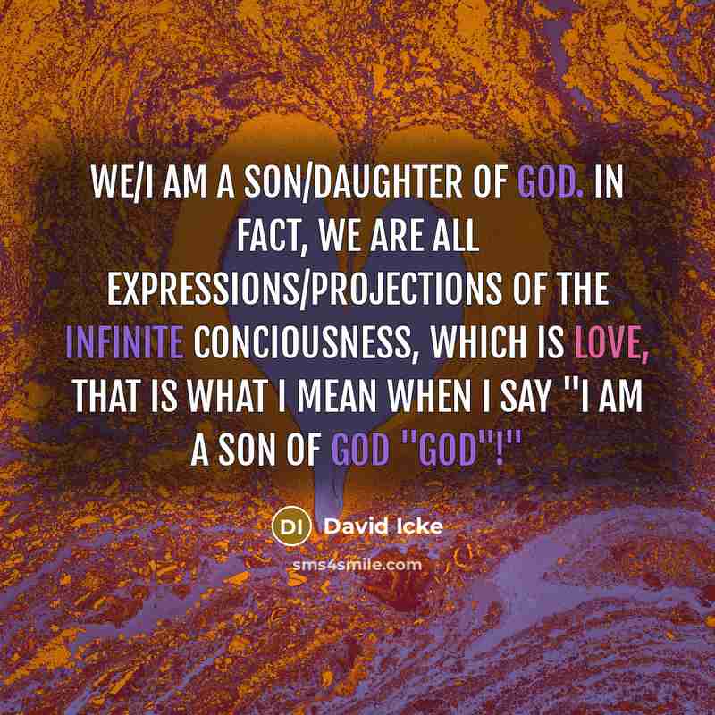 “We/I am a son/daughter of God. In fact, we are…” quote by David Icke