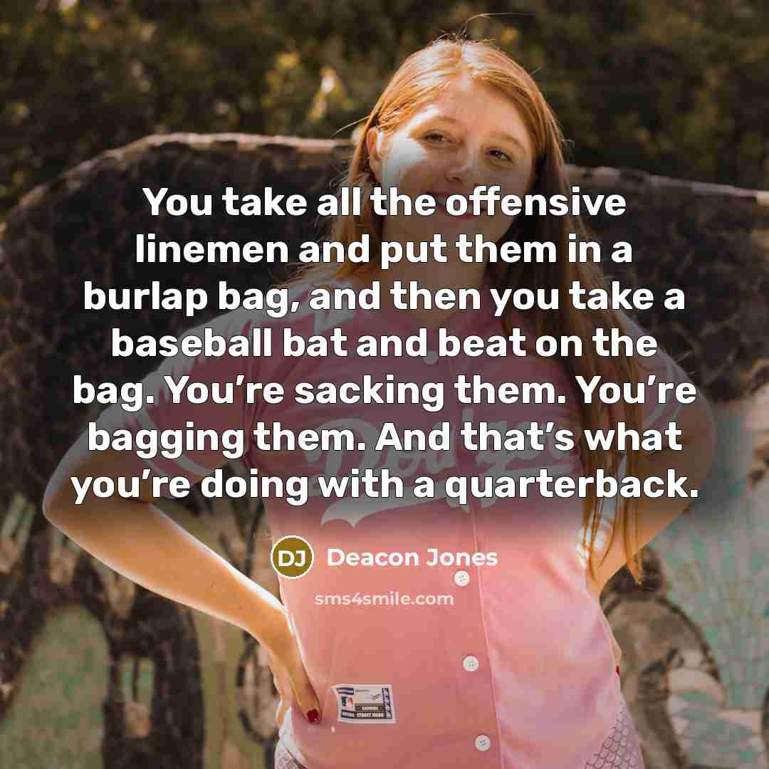 “You take all the offensive linemen and put them in…” quote by Deacon Jones