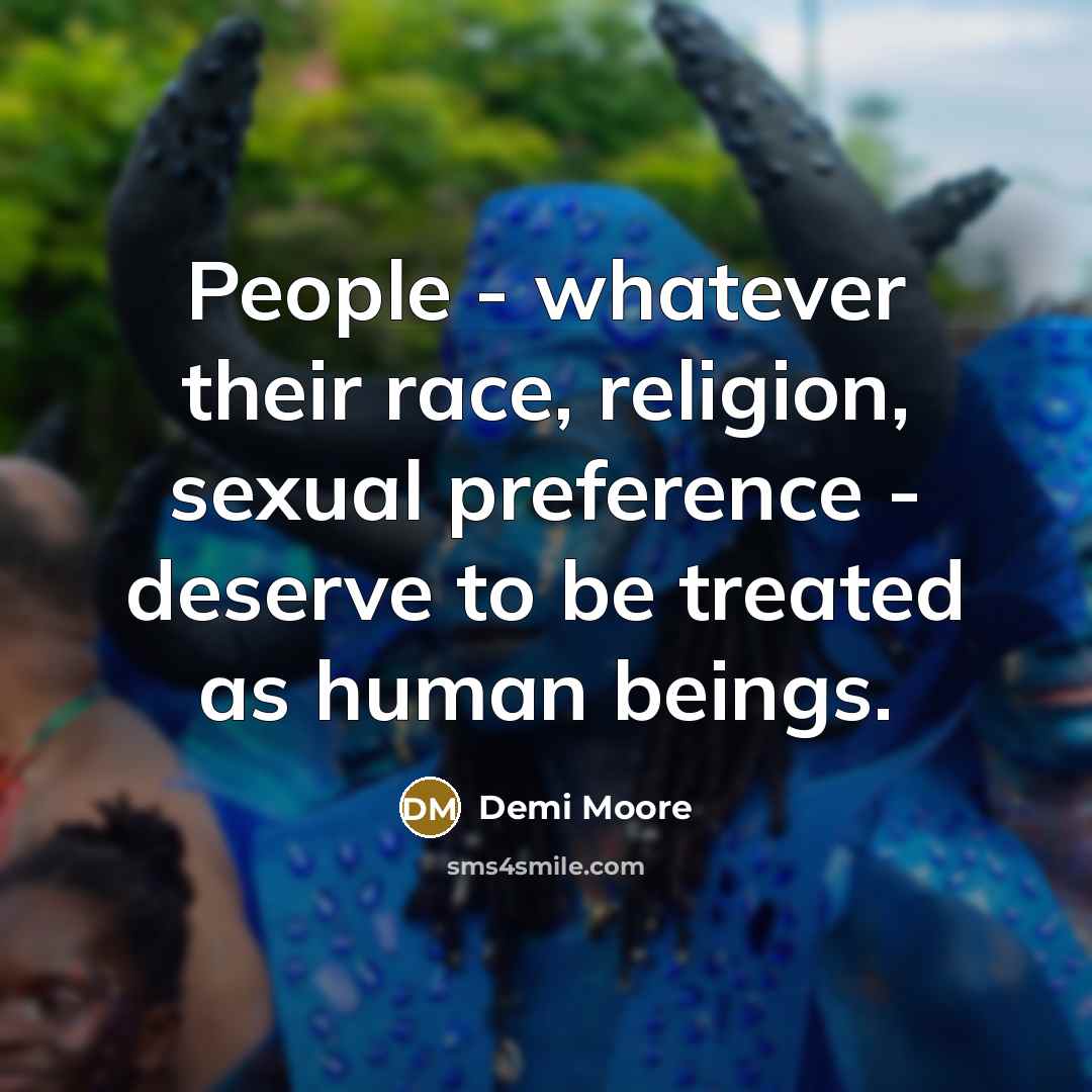 “People - whatever their race, religion, sexual preference - deserve…” quote by Demi Moore