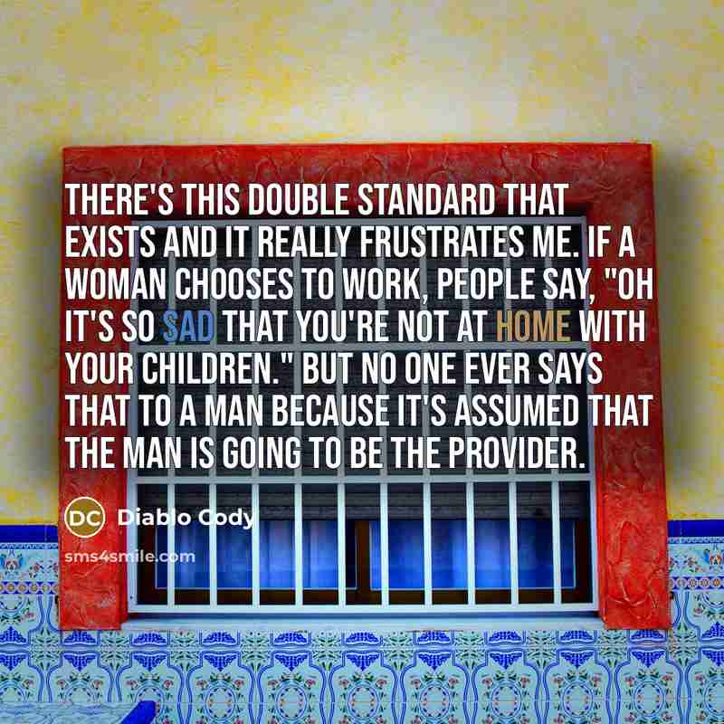 “There's this double standard that exists and it really frustrates…” quote by Diablo Cody
