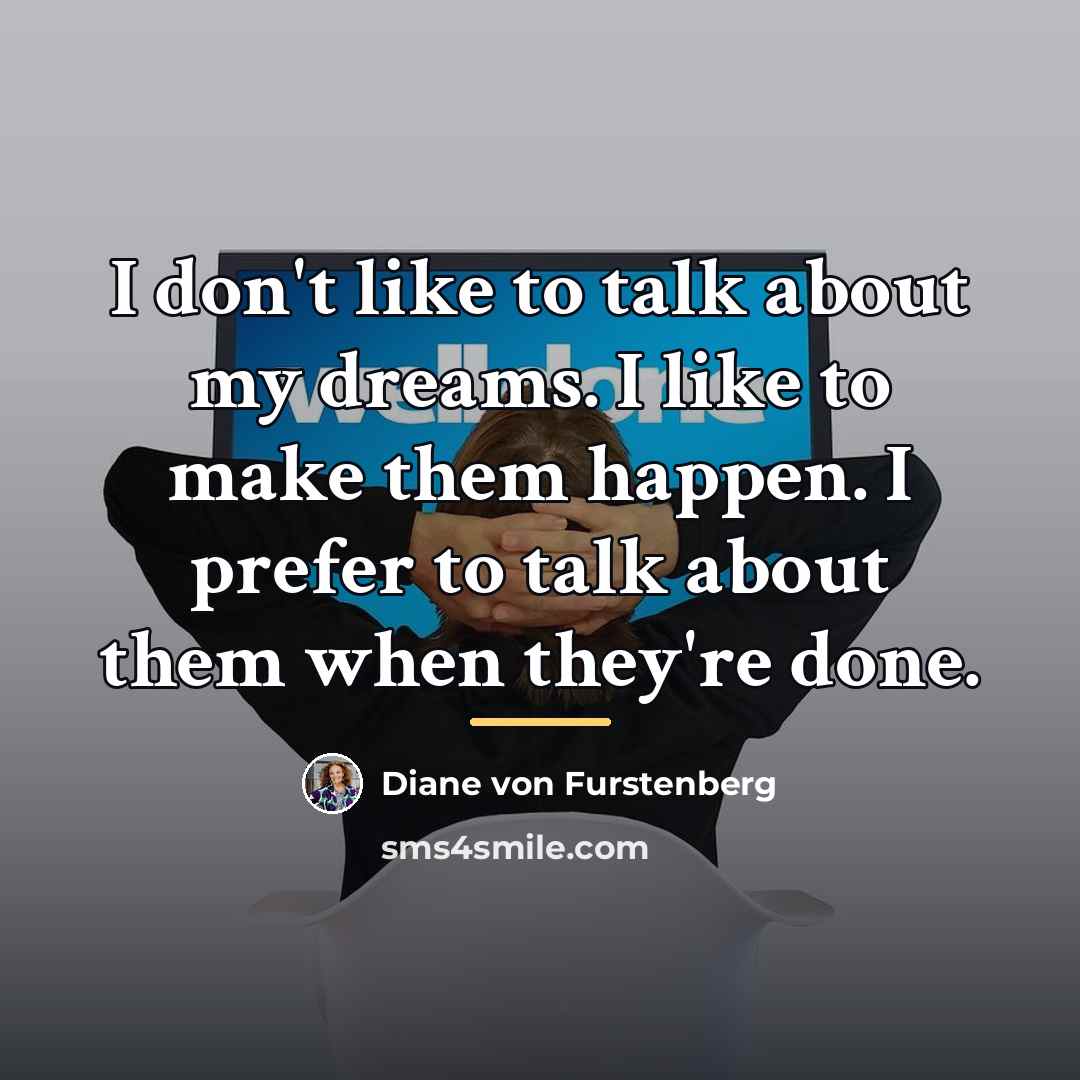 “I don't like to talk about my dreams. I like…” quote by Diane von Furstenberg