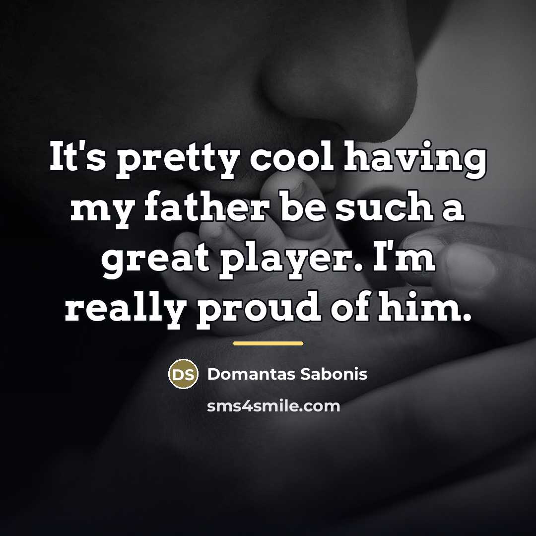 “It's pretty cool having my father be such a great…” quote by Domantas Sabonis