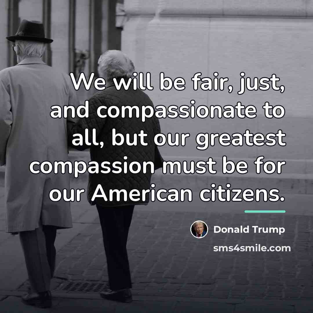 “We will be fair, just, and compassionate to all, but…” quote by Donald Trump