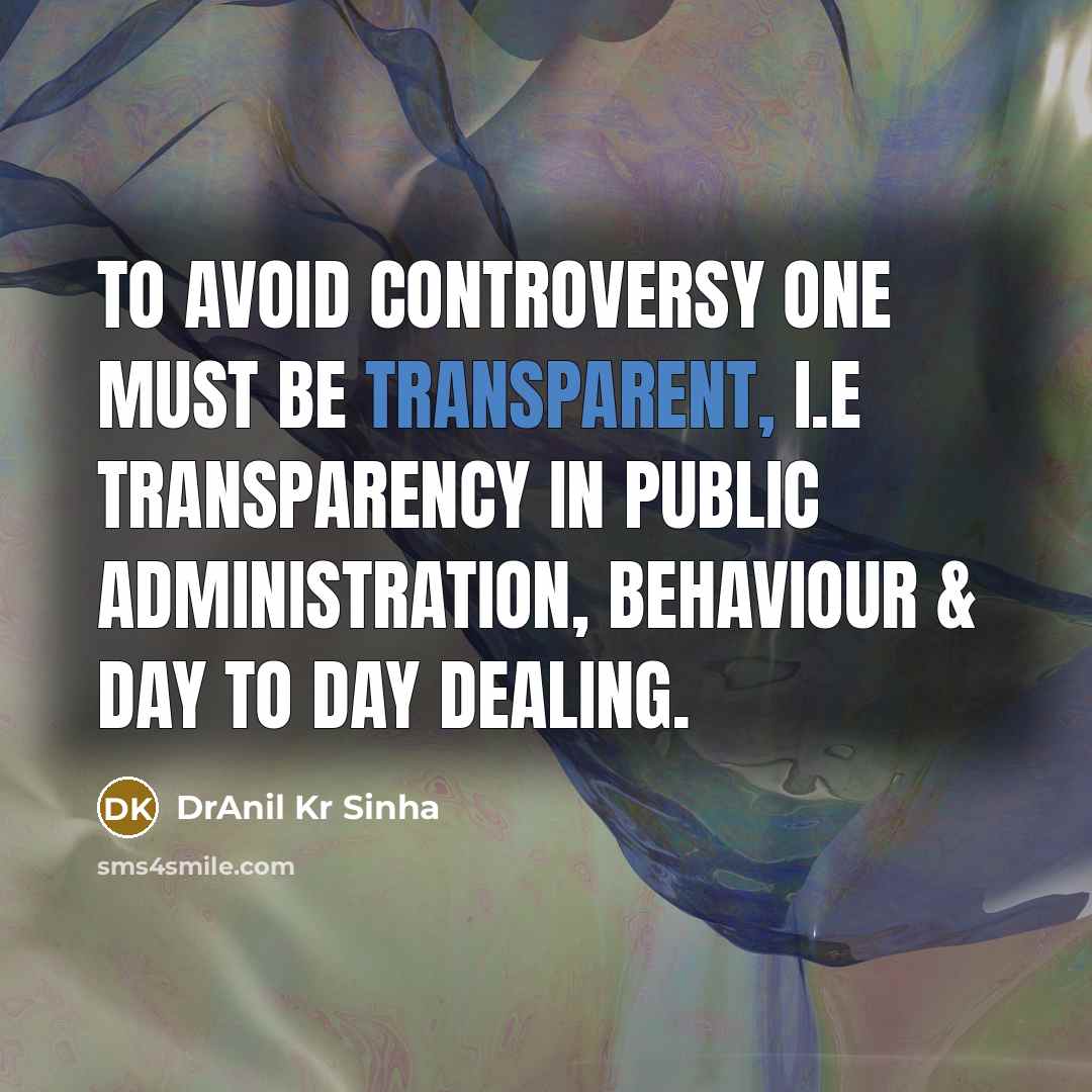 “To avoid controversy one must be transparent, i.e transparency in…” quote by DrAnil Kr Sinha