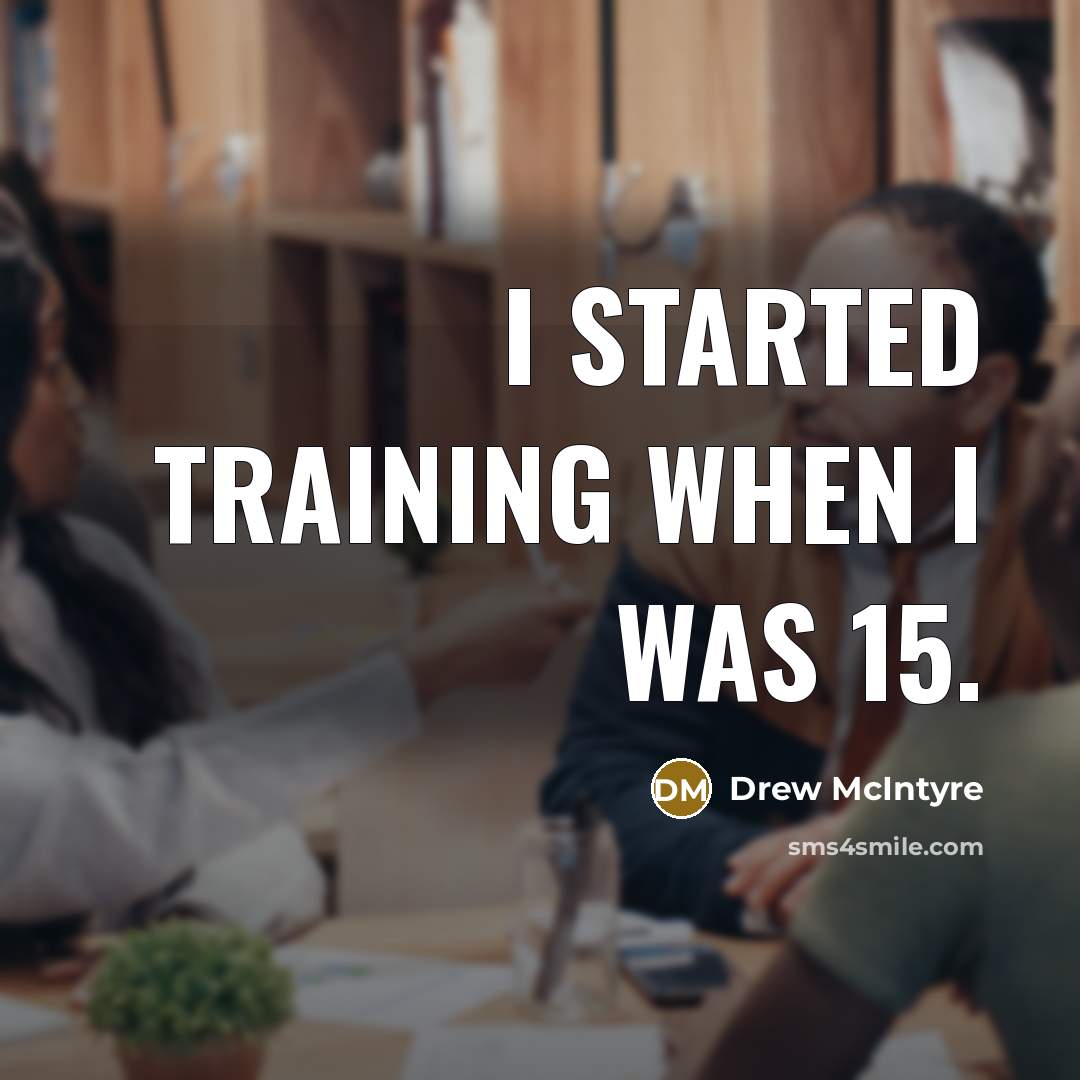 “I started training when I was 15.…” quote by Drew McIntyre