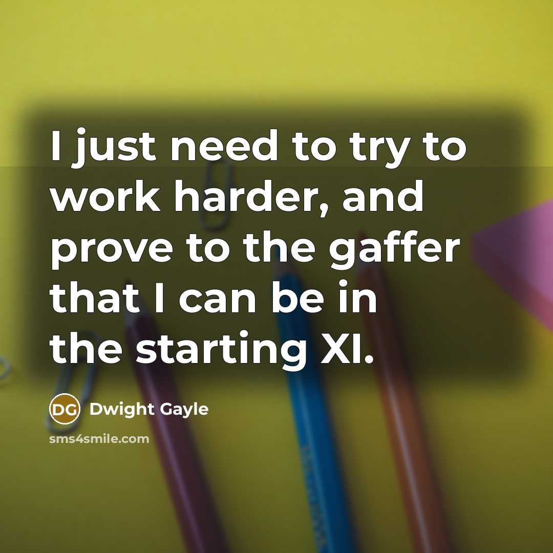 “I just need to try to work harder, and prove…” quote by Dwight Gayle