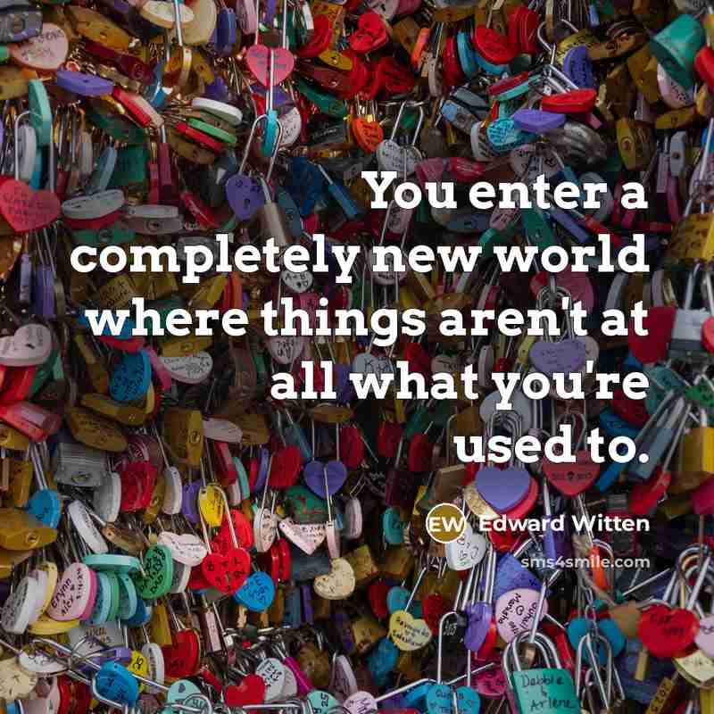 “You enter a completely new world where things aren't at…” quote by Edward Witten