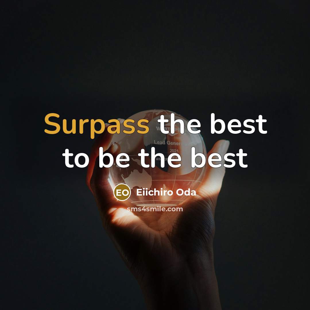 “Surpass the best to be the best…” quote by Eiichiro Oda