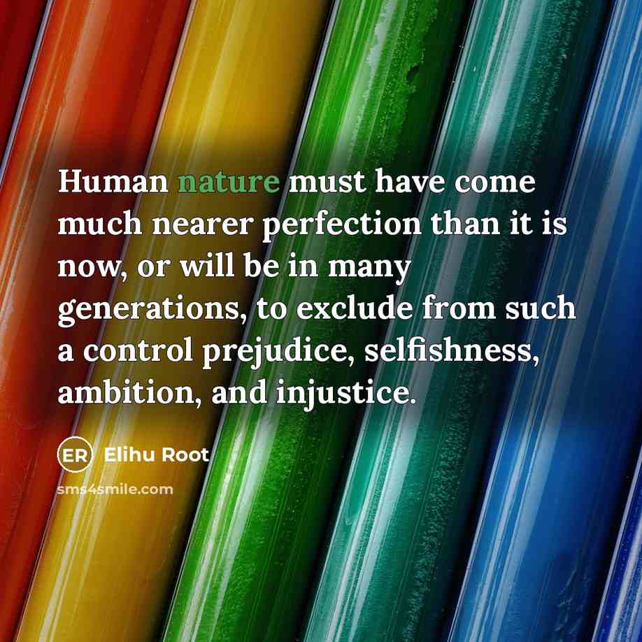 “Human nature must have come much nearer perfection than it…” quote by Elihu Root