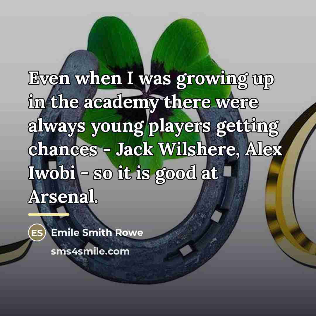 “Even when I was growing up in the academy there…” quote by Emile Smith Rowe