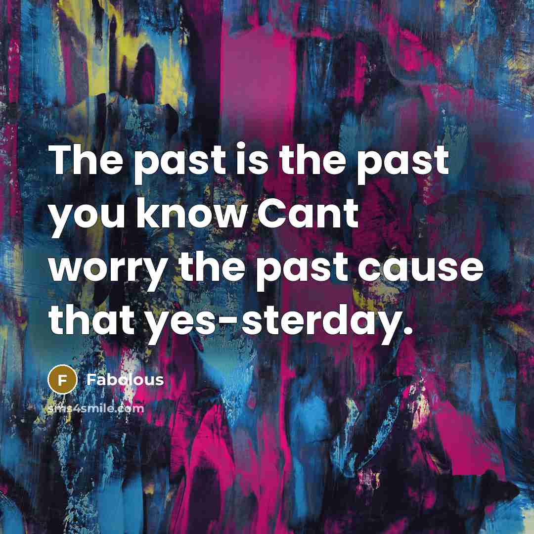 “The past is the past you know Cant worry the…” quote by Fabolous
