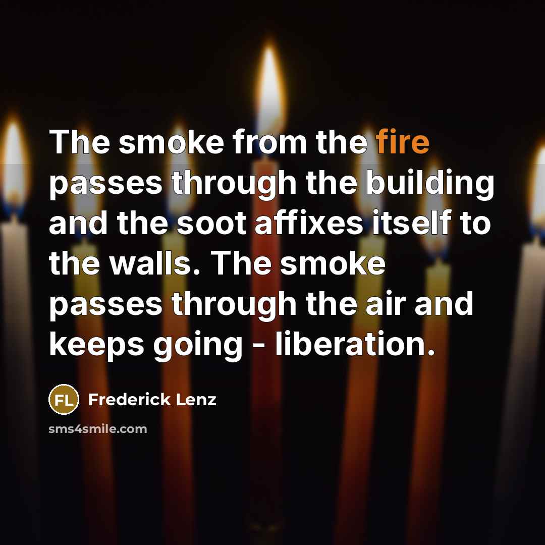 “The smoke from the fire passes through the building and…” quote by Frederick Lenz