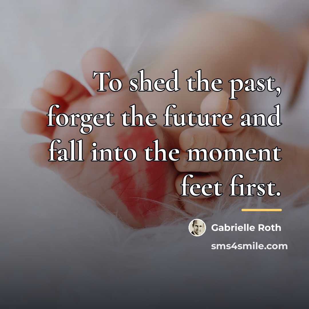 “To shed the past, forget the future and fall into…” quote by Gabrielle Roth
