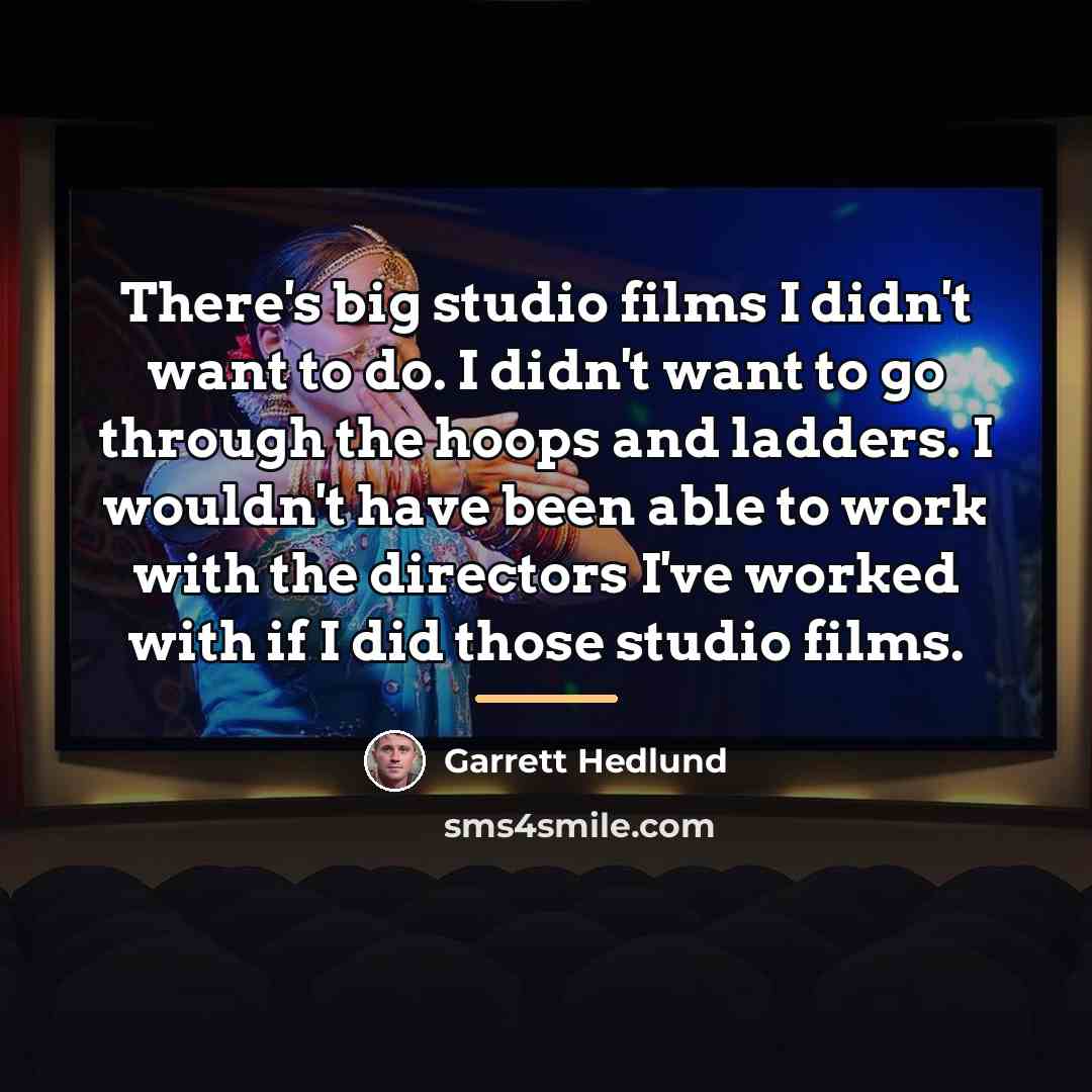 “There's big studio films I didn't want to do. I…” quote by Garrett Hedlund