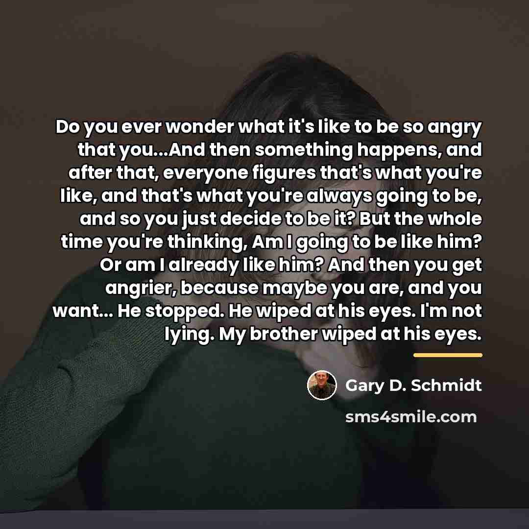 “Do you ever wonder what it's like to be so…” quote by Gary D. Schmidt