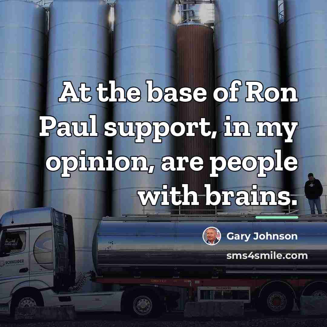 “At the base of Ron Paul support, in my opinion,…” quote by Gary Johnson