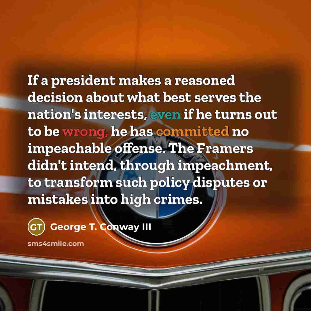 “If a president makes a reasoned decision about what best…” quote by George T. Conway III