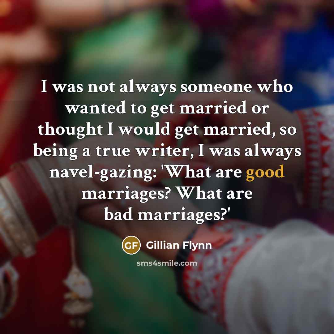 “I was not always someone who wanted to get married…” quote by Gillian Flynn