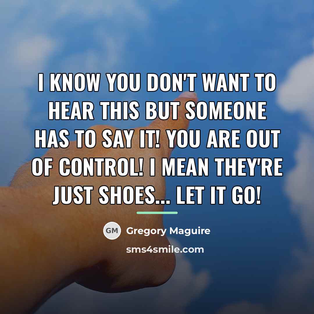 “I know you don't want to hear this but someone…” quote by Gregory Maguire