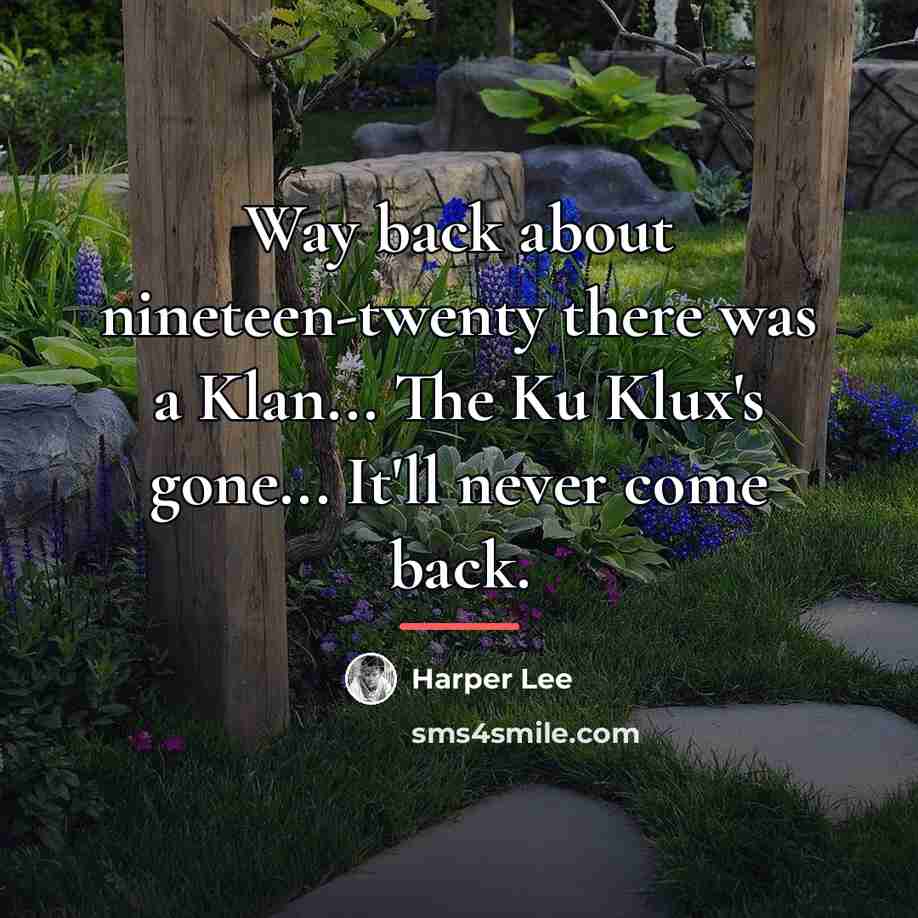“Way back about nineteen-twenty there was a Klan... The Ku…” quote by Harper Lee