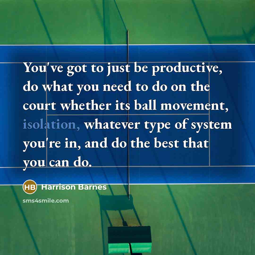 “You've got to just be productive, do what you need…” quote by Harrison Barnes