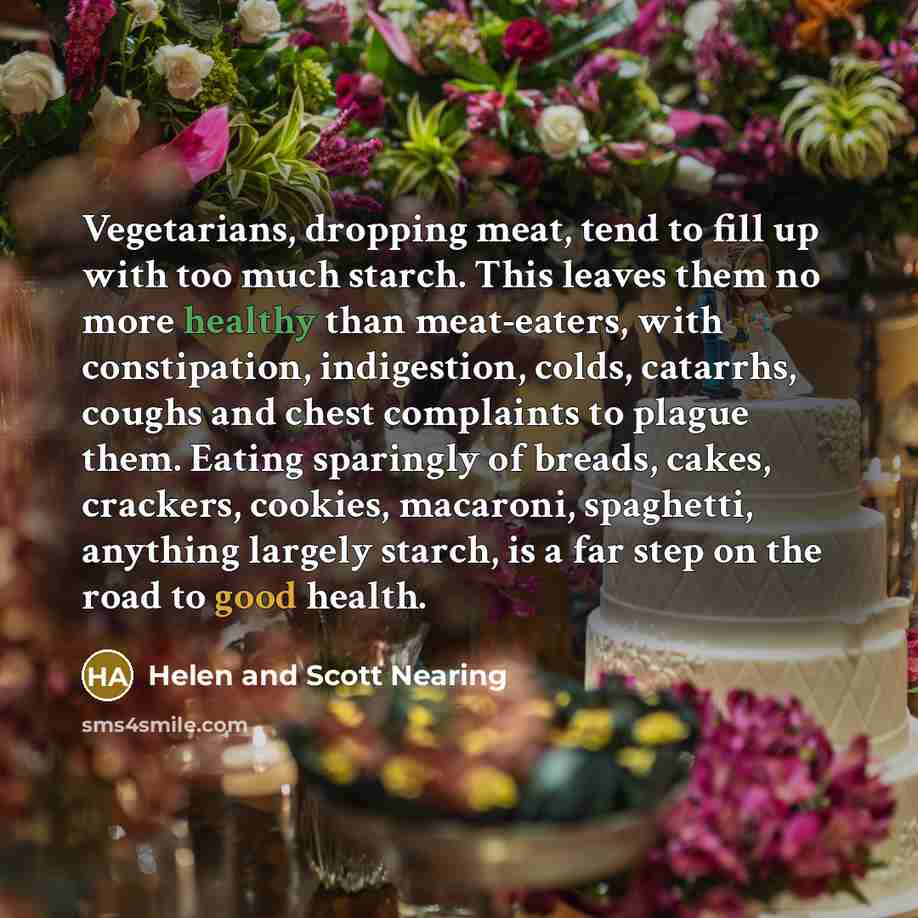 “Vegetarians, dropping meat, tend to fill up with too much…” quote by Helen and Scott Nearing