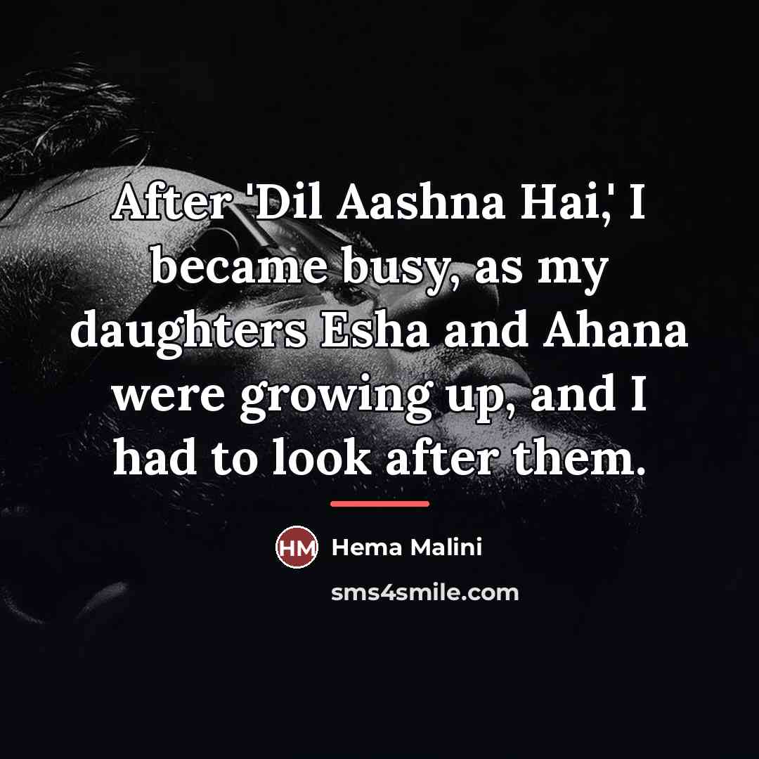 “After 'Dil Aashna Hai,' I became busy, as my daughters…” quote by Hema Malini