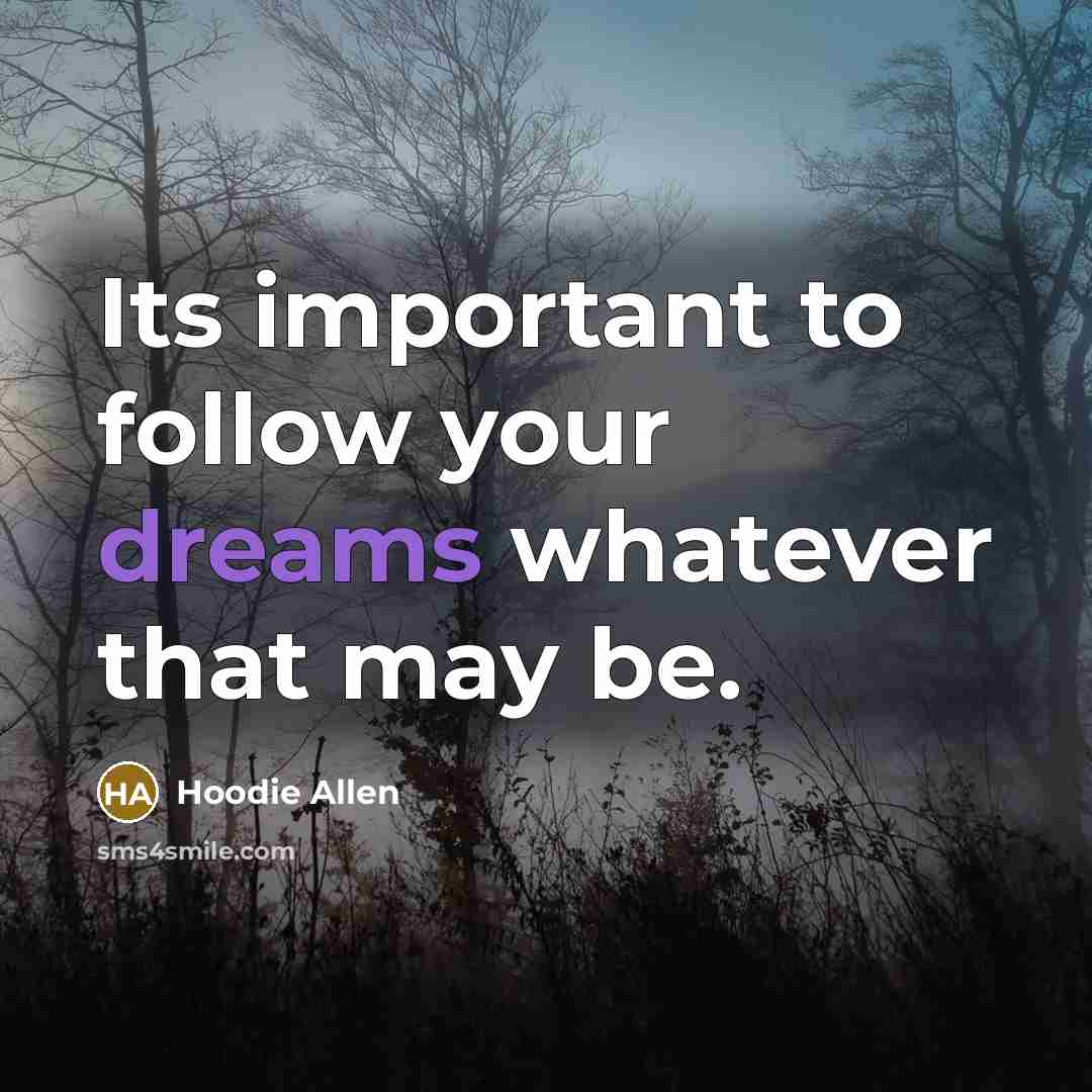 “Its important to follow your dreams whatever that may be.…” quote by Hoodie Allen