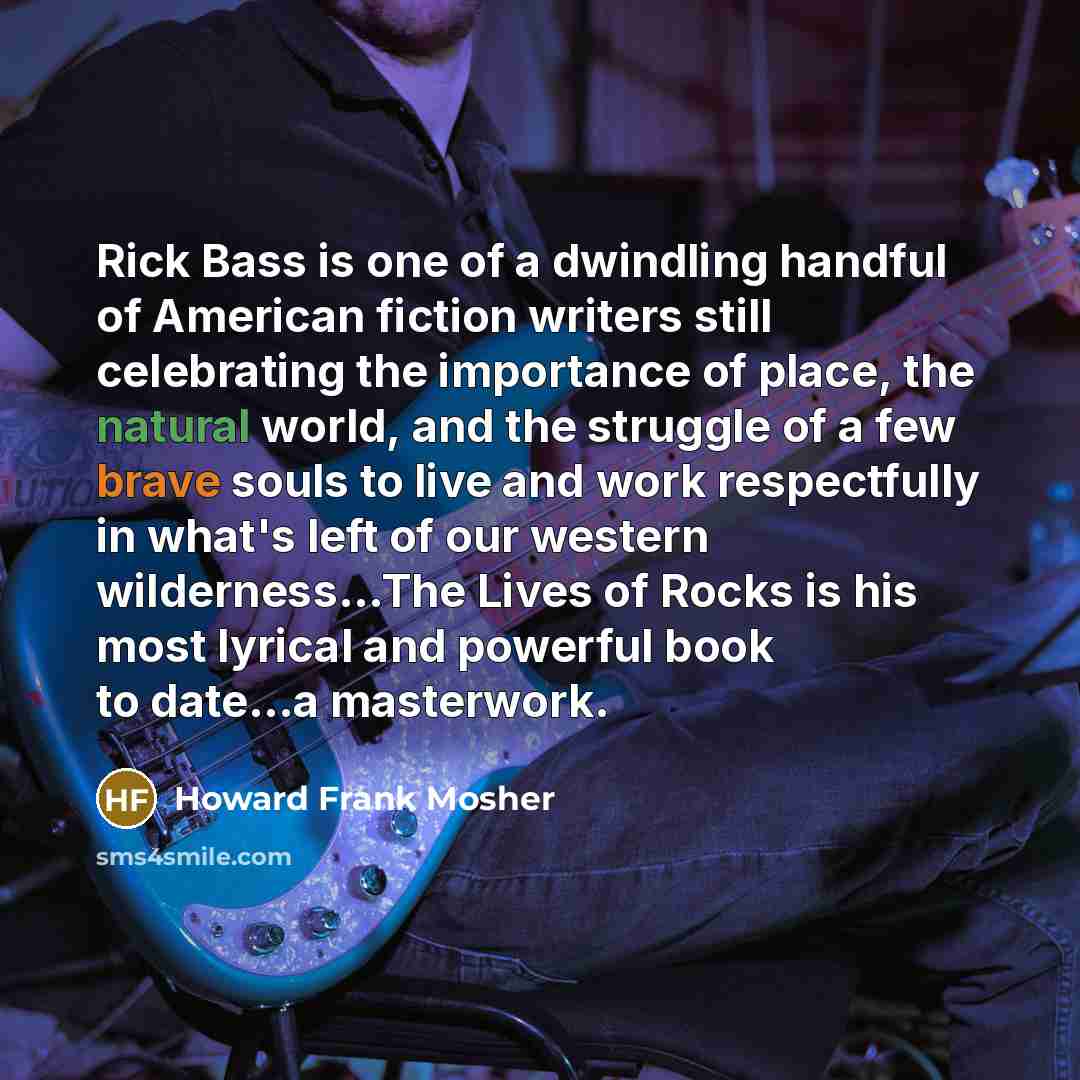 “Rick Bass is one of a dwindling handful of American…” quote by Howard Frank Mosher