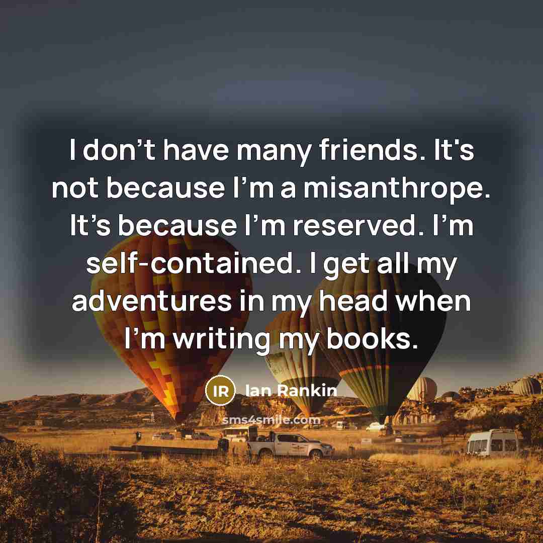 “I don't have many friends. It's not because I'm a…” quote by Ian Rankin