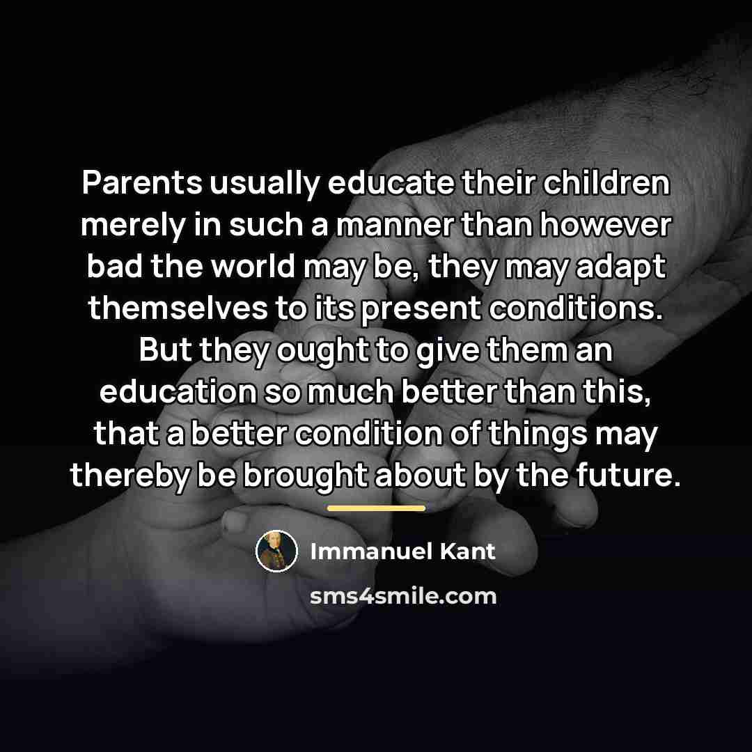 “Parents usually educate their children merely in such a manner…” quote by Immanuel Kant
