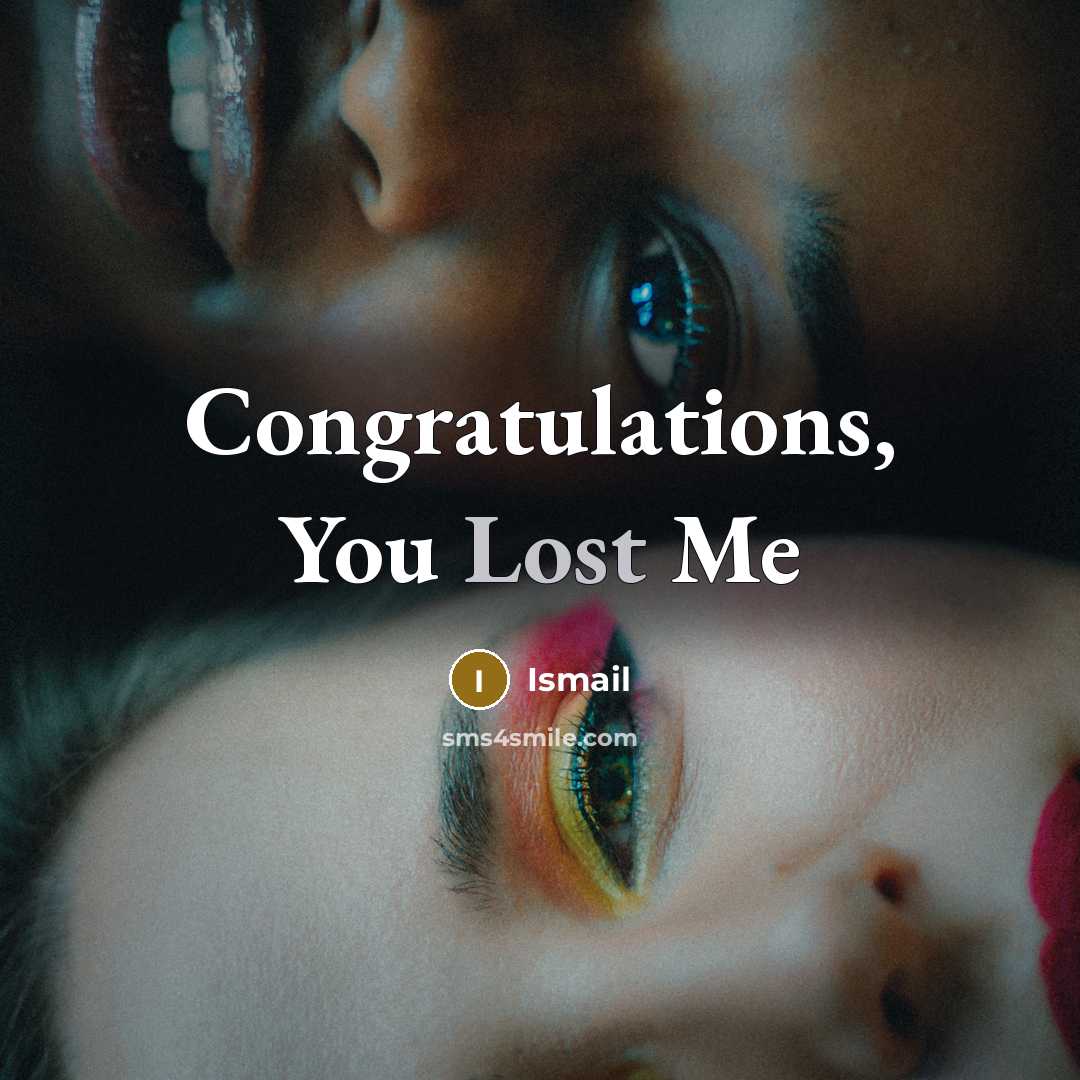 “Congratulations, You Lost Me…” quote by Ismail