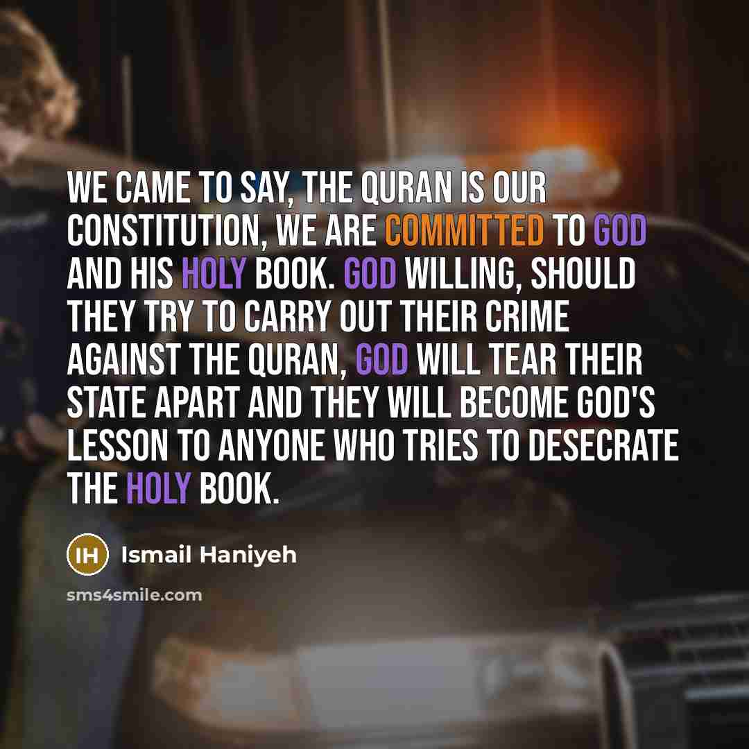 “We came to say, the Quran is our constitution, we…” quote by Ismail Haniyeh