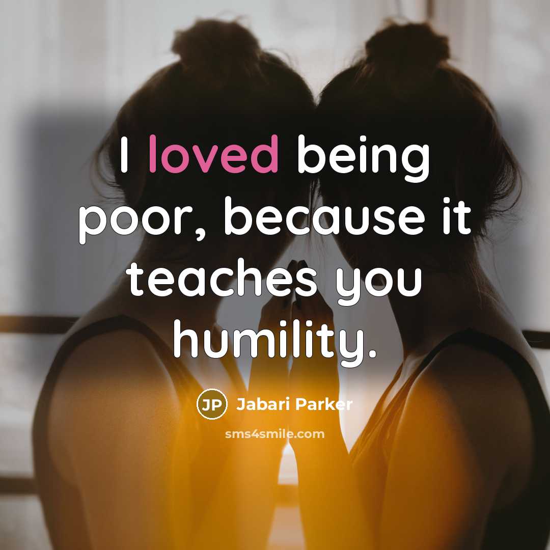 “I loved being poor, because it teaches you humility.…” quote by Jabari Parker