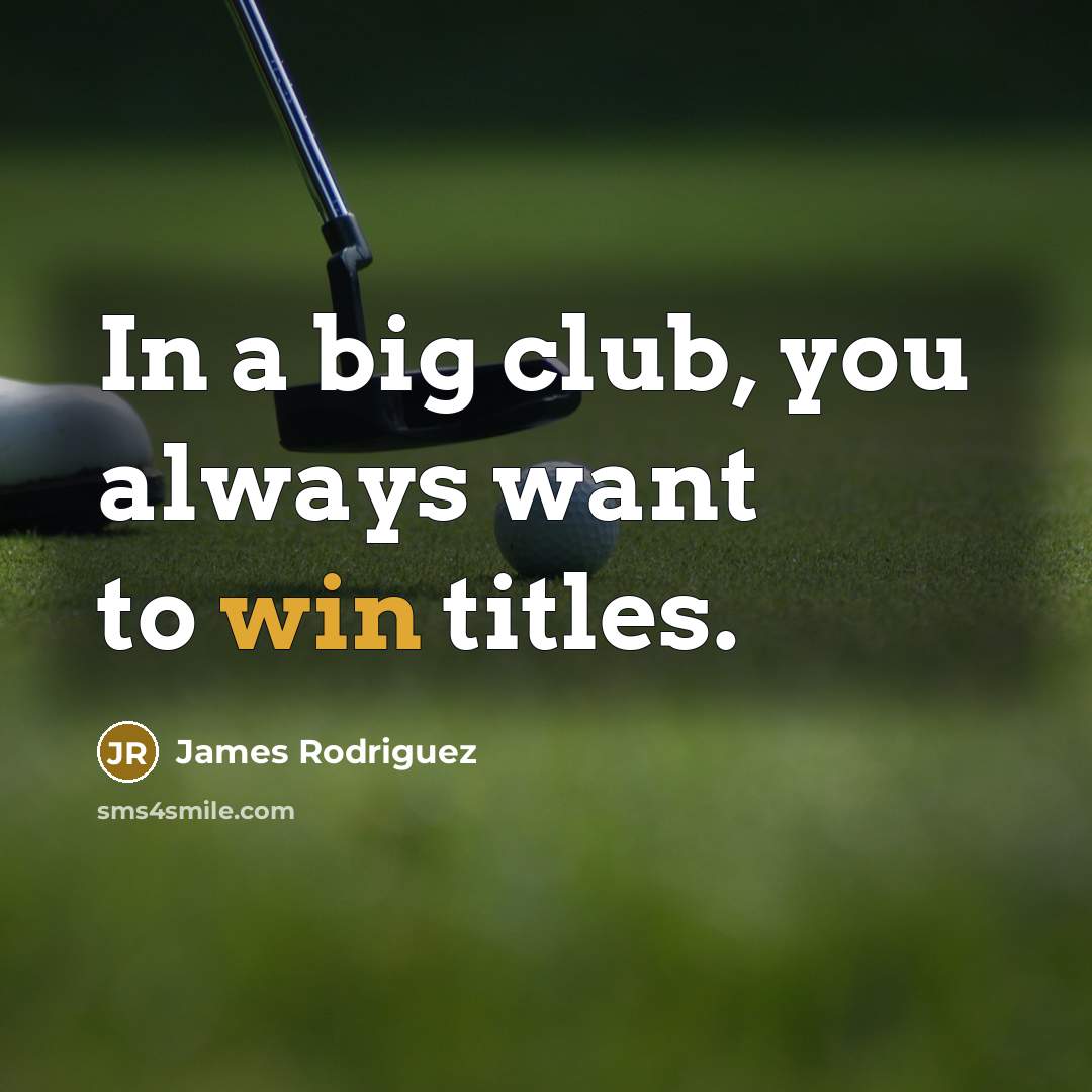 “In a big club, you always want to win titles.…” quote by James Rodriguez