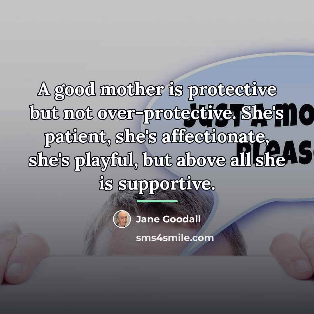 “A good mother is protective but not over-protective. She's patient,…” quote by Jane Goodall