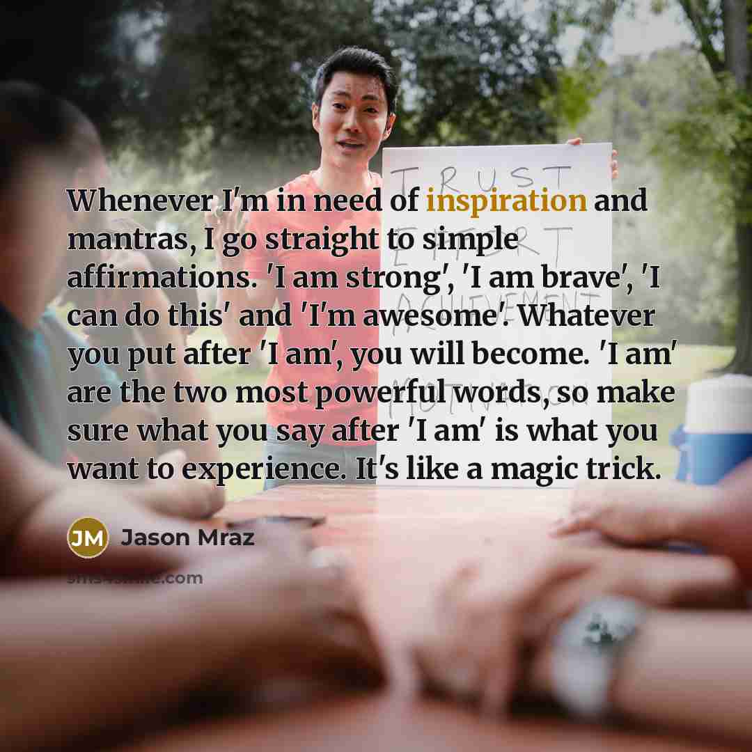 “Whenever I'm in need of inspiration and mantras, I go…” quote by Jason Mraz