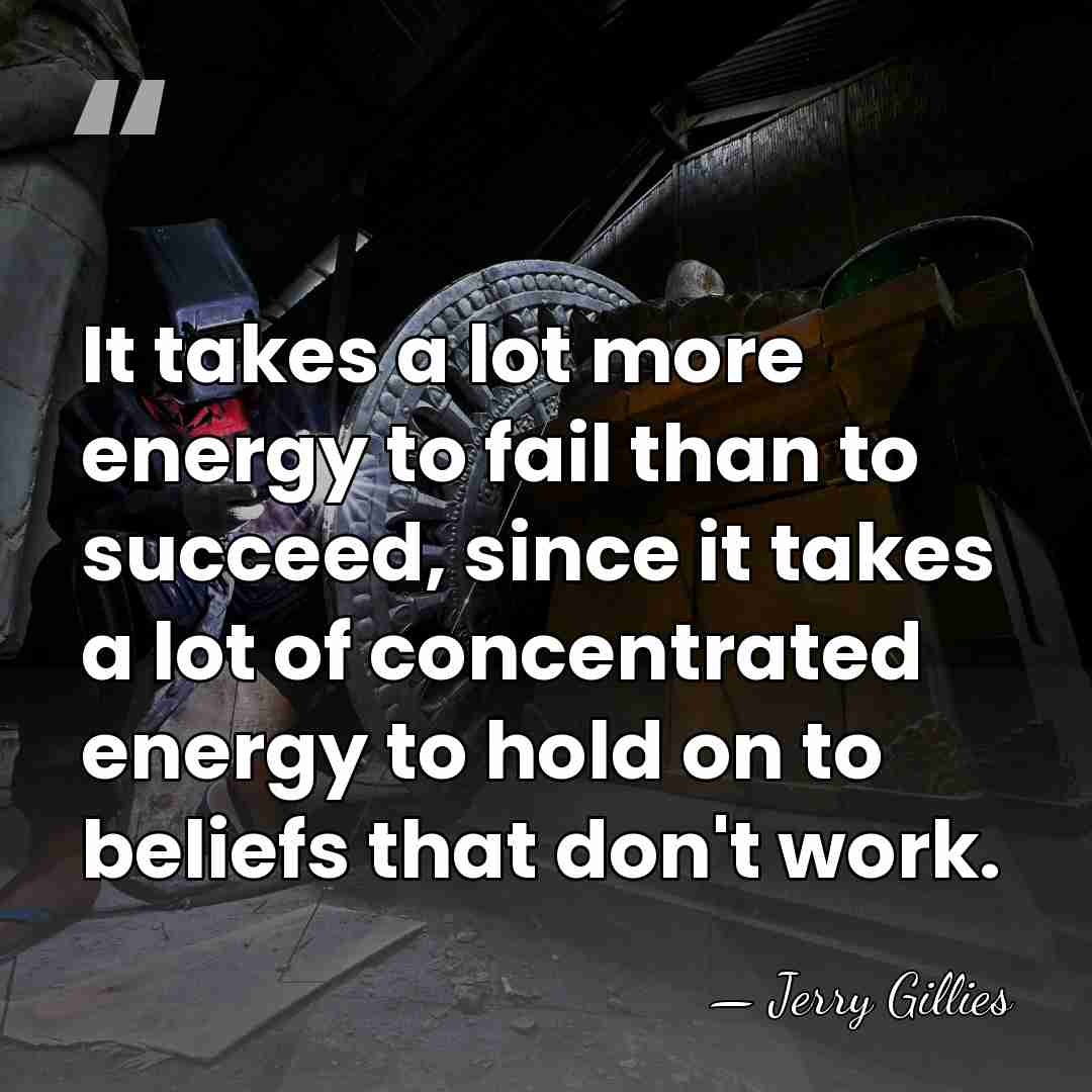 It takes a lot more energy to fail than to succeed, since&hellip; - Jerry Gillies