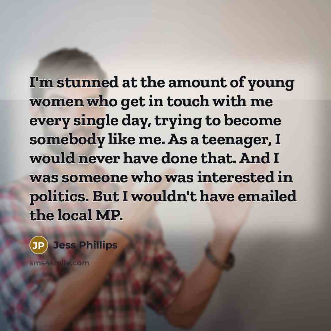 “I'm stunned at the amount of young women who get…” quote by Jess Phillips