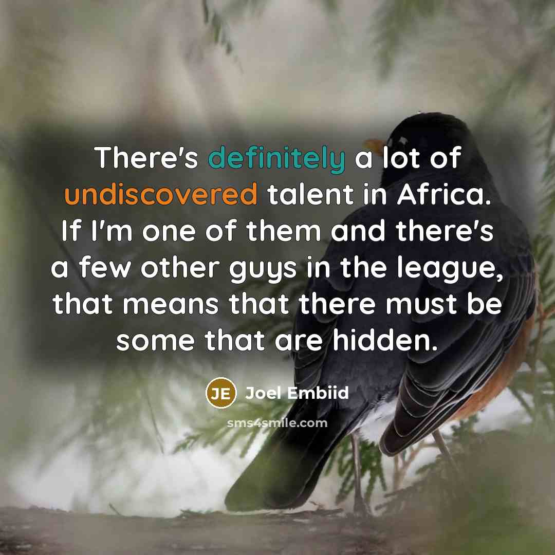 “There's definitely a lot of undiscovered talent in Africa. If…” quote by Joel Embiid