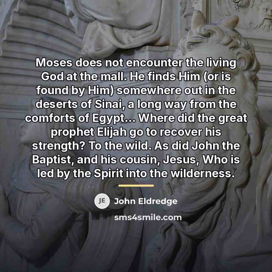 “Moses does not encounter the living God at the mall.…” quote by John Eldredge