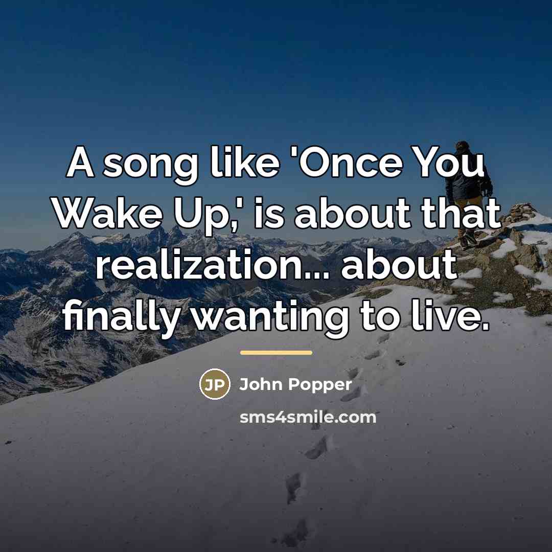 “A song like 'Once You Wake Up,' is about that…” quote by John Popper