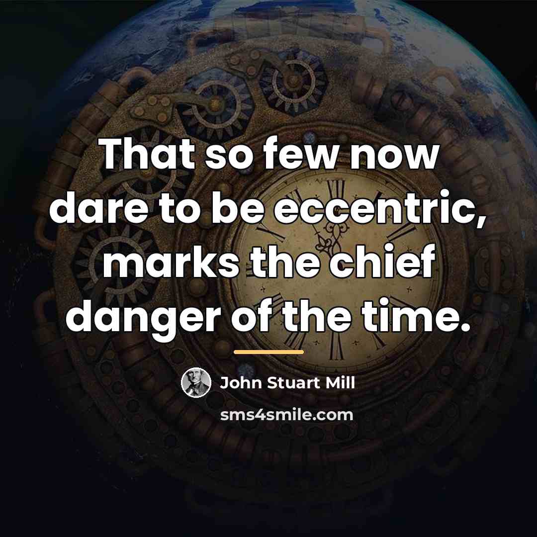 “That so few now dare to be eccentric, marks the…” quote by John Stuart Mill
