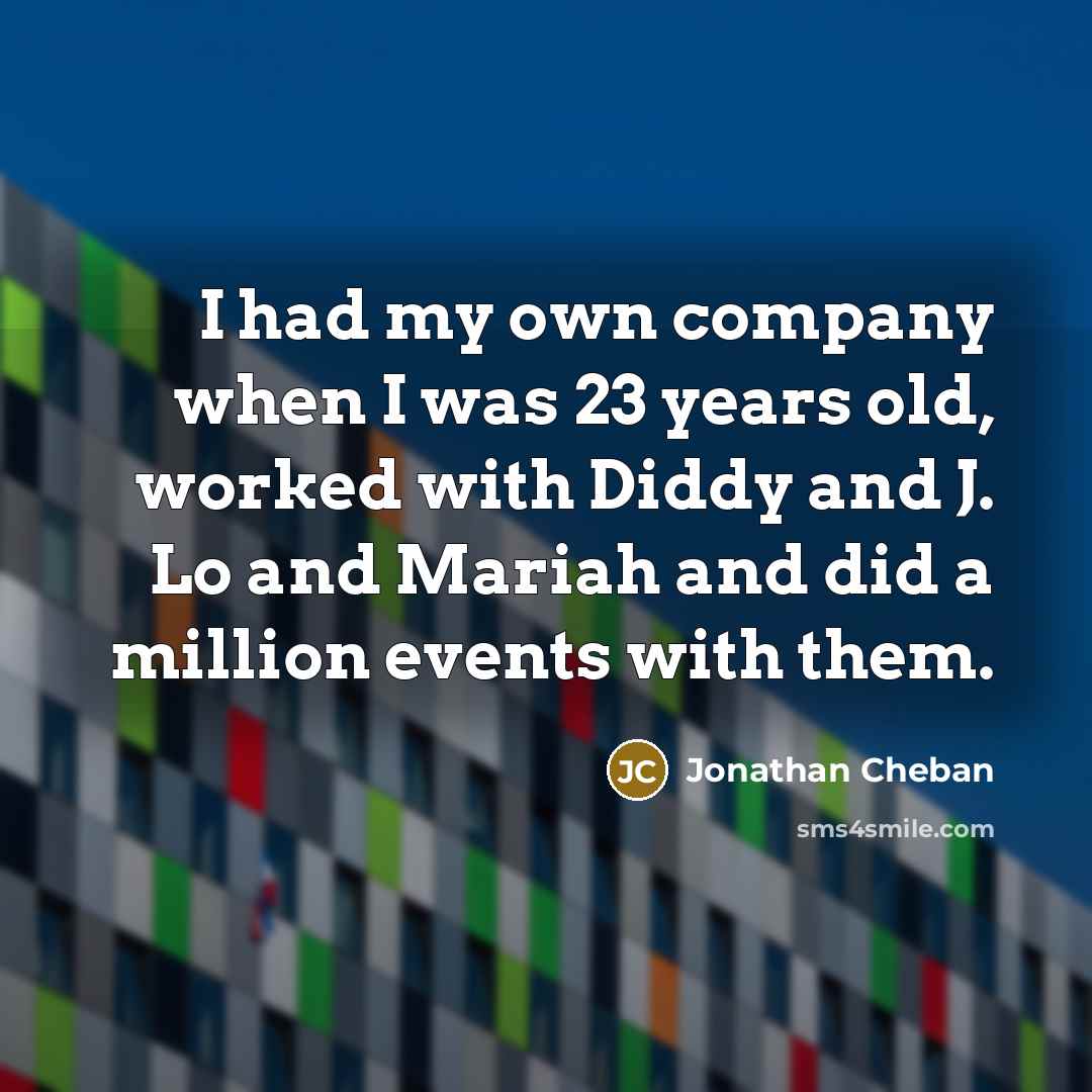 “I had my own company when I was 23 years…” quote by Jonathan Cheban